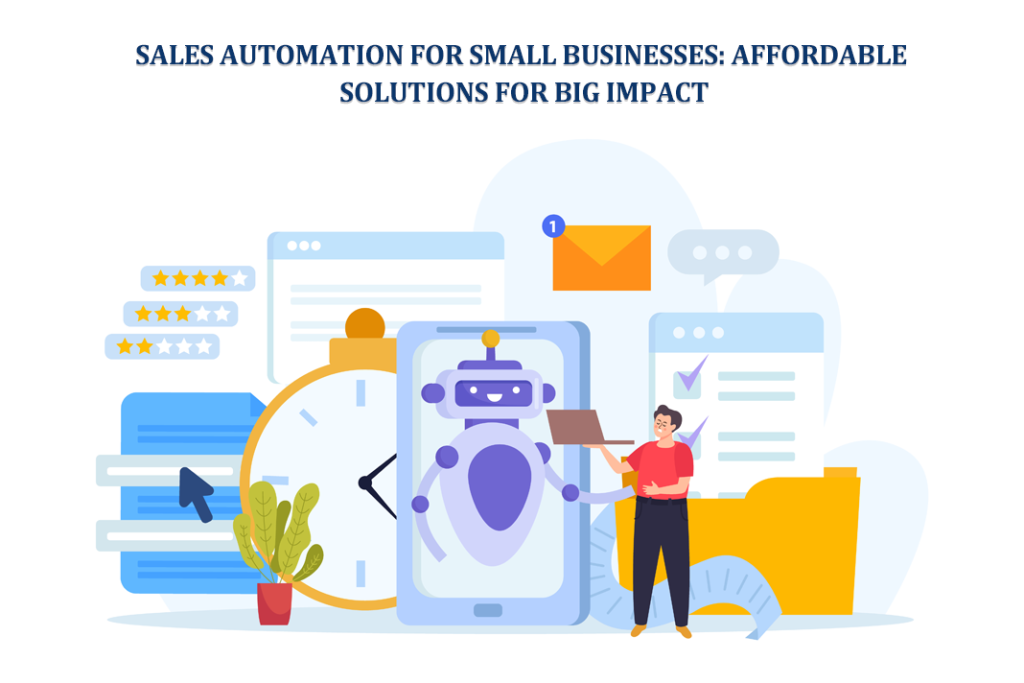Sales Automation for Small Businesses: Affordable Solutions for Big Impact