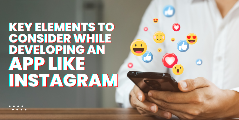 Key Elements to Consider while Developing an app like Instagram