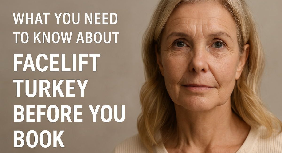 What You Need to Know About Facelift Turkey Before You Book